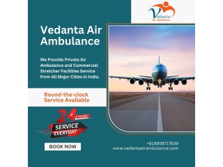 Get a Hi-tech Air Ambulance in Delhi with Trusted Medical Assistance via Vedanta