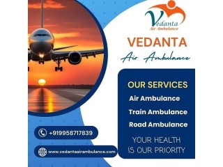 Hire Vedanta Air Ambulance Service in Dibrugarh with a Top-class Ventilator at the Lowest Price