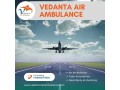 utilise-the-fabulous-air-ambulance-in-delhi-with-a-trained-medical-crew-through-vedanta-small-0